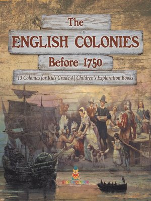 cover image of The English Colonies Before 1750--13 Colonies for Kids Grade 4--Children's Exploration Books